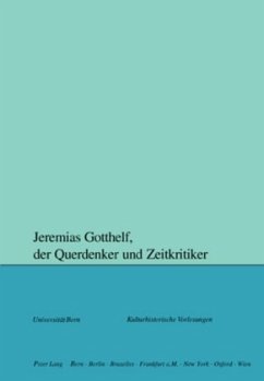 Jeremias Gotthelf, der Querdenker und Zeitkritiker