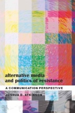 Alternative Media and Politics of Resistance - Atkinson, Joshua D.