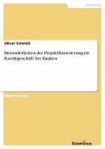 Besonderheiten der Projektfinanzierung im Kreditgeschäft bei Banken