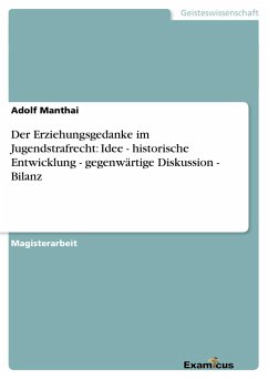 Der Erziehungsgedanke im Jugendstrafrecht: Idee - historische Entwicklung - gegenwärtige Diskussion - Bilanz - Manthai, Adolf