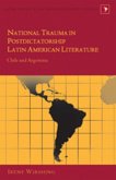 National Trauma in Postdictatorship Latin American Literature