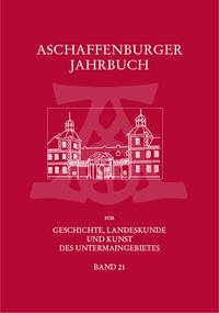 Aschaffenburger Jahrbuch für Geschichte, Landeskunde und Kunst des Untermaingebietes Bd. 21 - Pollnick, Carsten