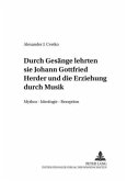 "...durch Gesänge lehrten sie...-" Johann Gottfried Herder und die Erziehung durch Musik "...durch Gesänge lehrten sie...-" Johann Gottfried Herder und die Erziehung durch Musik