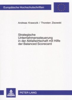 Strategische Unternehmenssteuerung in der Abfallwirtschaft mit Hilfe der Balanced Scorecard - Krawczik, Andreas;Zisowski, Thorsten