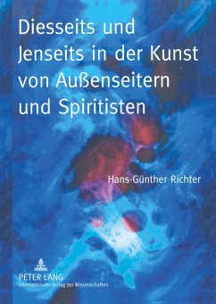 Diesseits und Jenseits in der Kunst von Außenseitern und Spiritisten - Richter, Hans-Günther