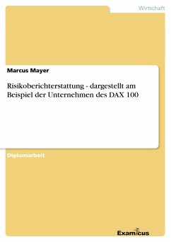 Risikoberichterstattung - dargestellt am Beispiel der Unternehmen des DAX 100 - Mayer, Marcus