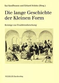 Die lange Geschichte der Kleinen Form - Kauffmann, Kai, Erhard Schütz und Bodo Rollka