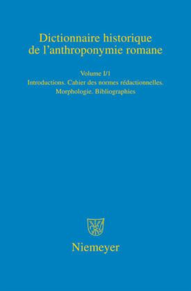 Introduction. Cahier des normes rédactionelles. Morphologie. Abréviations et sigles / Dictionnaire historique de l'anthroponymie romane (Patronymica Romanica) 1/1