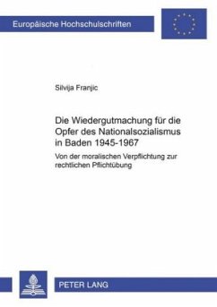 Die Wiedergutmachung für die Opfer des Nationalsozialismus in Baden 1945-1967 - Franjic, Silvija