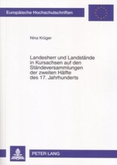 Landesherr und Landstände in Kursachsen auf den Ständeversammlungen der zweiten Hälfte des 17. Jahrhunderts - Krüger, Nina