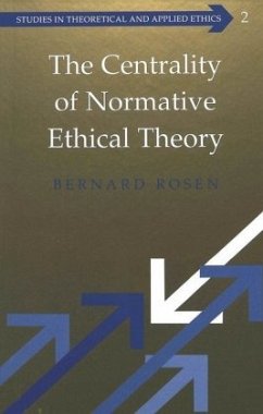 The Centrality of Normative Ethical Theory - Rosen, Bernard