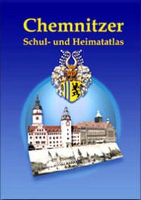 Chemnitzer Schul- und Heimatatlas - Markert, Wolfgang; Thiel, Ulf; Richter, Jörn