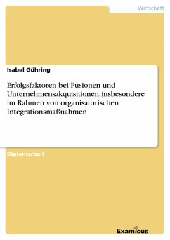 Erfolgsfaktoren bei Fusionen und Unternehmensakquisitionen, insbesondere im Rahmen von organisatorischen Integrationsmaßnahmen - Gühring, Isabel