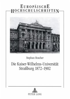 Die Kaiser-Wilhelms-Universität Straßburg 1872-1902 - Roscher, Stephan