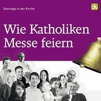 Wie Katholiken Messe feiern - Böhm, Bernhard; Hundertmark, Peter; Kiefer, Thomas