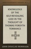 Knowledge of the Self-Revealing God in the Thought of Thomas Forsyth Torrance