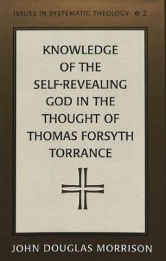 Knowledge of the Self-Revealing God in the Thought of Thomas Forsyth Torrance - Morrison, John Douglas;Liberty University