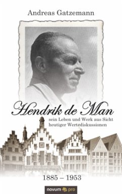 Hendrik de Man (1885-1953) - sein Leben und Werk aus Sicht heutiger Wertediskussionen - Gatzemann, Andreas