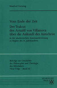 Vom Ende der Zeit. Der Traktat des Arnald von Villanova über die Ankunft des Antichrist - Gerwing, Manfred