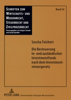 Die Besteuerung in- und ausländischer Investmentfonds nach dem Investmentsteuergesetz - Teichert, Sascha
