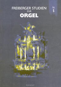 Freiberger Studien zur Orgel / Freiberger Studien zur Orgel Nr. 5