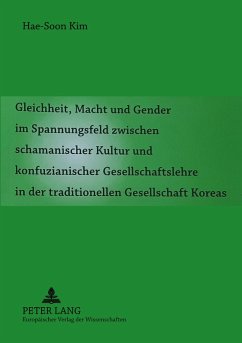 Cover Gleichheit, Macht und Gender im Spannungsfeld zwischen schamanischer Kultur und konfuzianischer Gesellschaftslehre in der traditionellen Gesellschaft Koreas