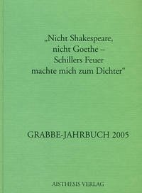 Grabbe-Jahrbuch / "Nicht Shakespeare, nicht Goethe - Schillers Feuer machte mich zum Dichter"