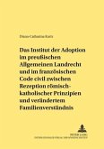 Das Institut der Adoption im preußischen Allgemeinen Landrecht und im französischen Code civil zwischen Rezeption römisc