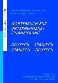 Wörterbuch zur Unternehmensfinanzierung Deutsch-Spanisch Spanisch-Deutsch - Fernandez-Nespral, Juan; Fritz, Julia; Lutz, Anke; Thebes, Sylvia