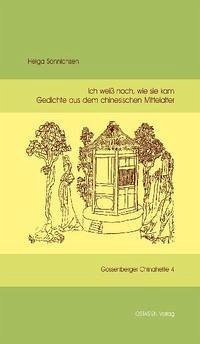 Ich weiß noch, wie sie kam - Gedichte aus dem chinesischen Mittelalter Ich weiß noch, wie sie kam - Gedichte aus dem chinesischen Mittelalter