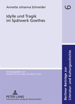 Idylle und Tragik im Spätwerk Goethes - Schneider, Annette