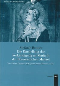Die Darstellung der Verkündigung an Maria in der florentinischen Malerei - Renner, Stefanie