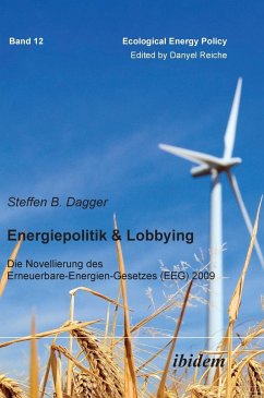 Energiepolitik & Lobbying. Die Novellierung des Erneuerbare-Energien-Gesetzes (EEG) 2009 - Dagger, Steffen B.
