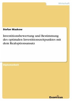 Investitionsbewertung und Bestimmung des optimalen Investitionszeitpunktes mit dem Realoptionsansatz - Waskow, Stefan