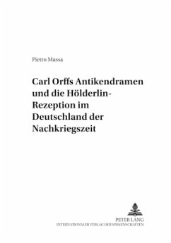 Carl Orffs Antikendramen und die Hölderlin-Rezeption im Deutschland der Nachkriegszeit - Massa, Pietro