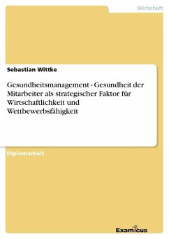 Gesundheitsmanagement - Gesundheit der Mitarbeiter als strategischer Faktor für Wirtschaftlichkeit und Wettbewerbsfähigkeit - Wittke, Sebastian