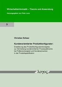 Kundenorientierter Produktkonfigurator: Erweiterung des Produktkonfiguratorkonzeptes zur Vermeidung kundeninitiierter Prozessabbrüche bei Präferenzlosigkeit und Sonderwünschen in der Produktspezifikation