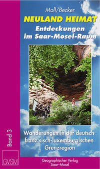 Neuland Heimat - Entdeckungen im Saar-Mosel-Raum - Bd. 3 -
