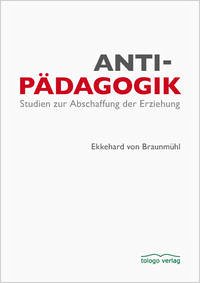 Antipädagogik - Braunmühl, Ekkehard von