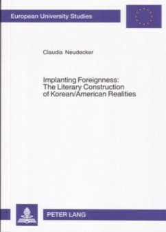 Implanting Foreignness: The Literary Construction of Korean/American Realities - Neudecker, Claudia