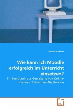 Wie kann ich Moodle erfolgreich im Unterricht einsetzen? - Hinterer, Werner