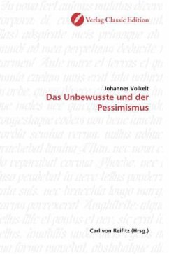 Das Unbewusste und der Pessimismus - Volkelt, Johannes