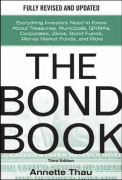 The Bond Book, Third Edition: Everything Investors Need to Know about Treasuries, Municipals, Gnmas, Corporates, Zeros, Bond Funds, Money Market Funds, and More - Thau, Annette