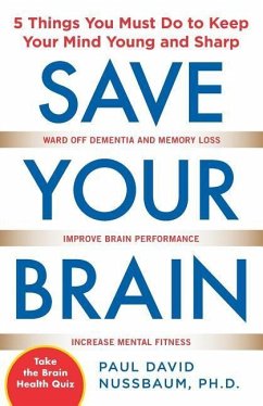 Save Your Brain: The 5 Things You Must Do to Keep Your Mind Young and Sharp - Nussbaum, Paul David