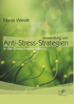 Anwendung von Anti-Stress-Strategien in der Erwachsenenbildung - Wendt, Manja