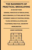 The Rudiments Of Practical Bricklaying - In Six Sections