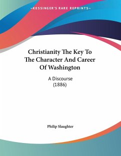 Christianity The Key To The Character And Career Of Washington