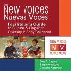 The New Voices - Nuevas Voces Facilitator's Guide To Cultural And Linguistic Diversity In Early Childhood