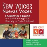 The New Voices - Nuevas Voces Facilitator's Guide To Cultural And Linguistic Diversity In Early Childhood