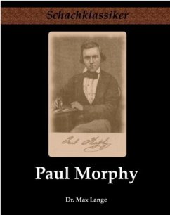 Paul Morphy - Sein Leben und Schaffen - Lange, Dr. Max